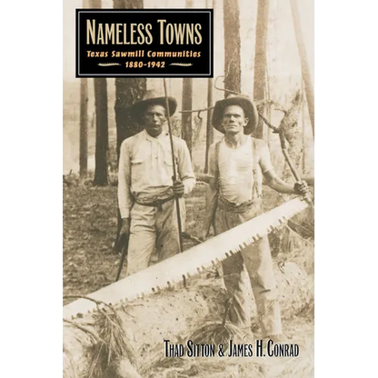 Nameless Towns: Texas Sawmill Communities, 1880-1942 - Paperback
