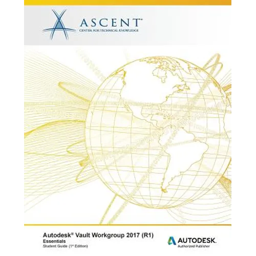 Autodesk Vault Workgroup 2017 (R1) Essentials: Autodesk Authorized Publisher - Paperback