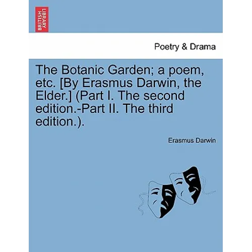 The Botanic Garden; a poem, etc. [By Erasmus Darwin, the Elder.] (Part I. The second edition.-Part II. The third edition.). - Paperback