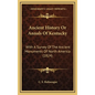 Ancient History Or Annals Of Kentucky: With A Survey Of The Ancient Monuments Of North America (1824) - Hardcover