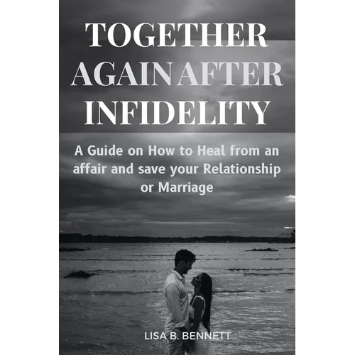 Together Again After Infidelity: A Guide on How to Heal from an affair and save your Relationship or Marriage - Paperback