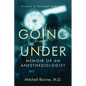Going Under: Memoir of an Anesthesiologist - Paperback