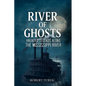 River of Ghosts: Haunted Legends Along the Mississippi River - Paperback