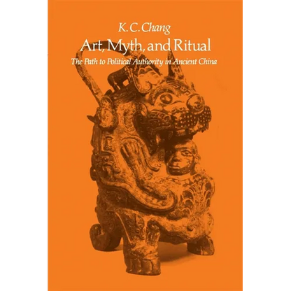 Art, Myth and Ritual: The Path to Political Authority in Ancient China - Paperback