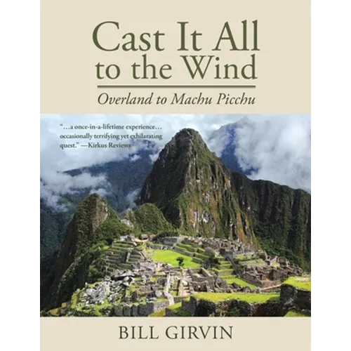 Cast It All To The Wind: Overland to Machu Picchu - Paperback