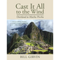 Cast It All To The Wind: Overland to Machu Picchu - Paperback