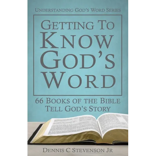 Getting to Know God's Word: How 66 Books of the Bible Tell God's Story - Paperback