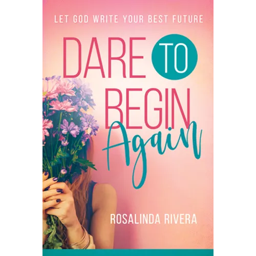Dare to Begin Again: Let God Write Your Best Future - Paperback