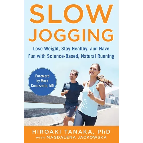Slow Jogging: Lose Weight, Stay Healthy, and Have Fun with Science-Based, Natural Running - Paperback
