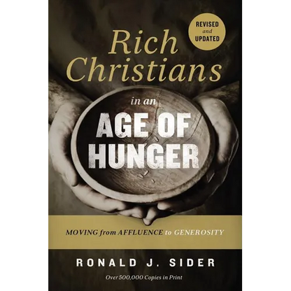 The Rich Christians in an Age of Hunger: Moving from Affluence to Generosity - Paperback