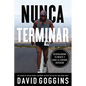 Nunca terminar: Desencadena tu mente y gana la guerra interior - Paperback