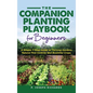 The Companion Planting Playbook for Beginners: A Simple 7-Step Guide to Thriving Gardens, Natural Pest Control, and Bountiful Crops - Hardcover