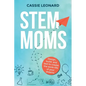 STEM Moms: Design, Build, and Test to Create the Work-Life of Your Dreams - Paperback
