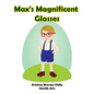 Max's Magnificent Glasses: A children's book about wearing glasses - Paperback