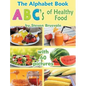 The Alphabet Book Abc's of Healthy Food: Colorful and Educational Alphabet Book with 60 Pictures for 2-6 Year Old Kids - Hardcover