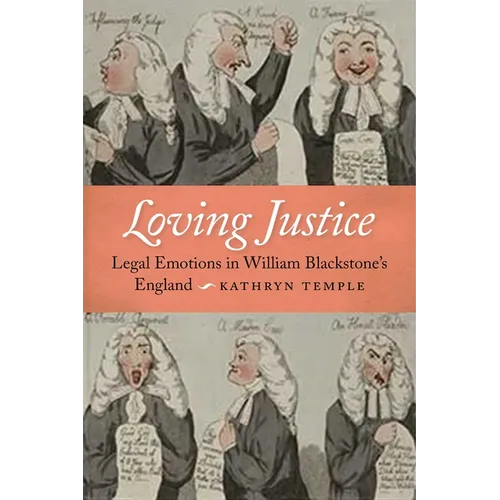 Loving Justice: Legal Emotions in William Blackstone's England - Hardcover