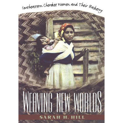Weaving New Worlds: Southeastern Cherokee Women and Their Basketry - Paperback