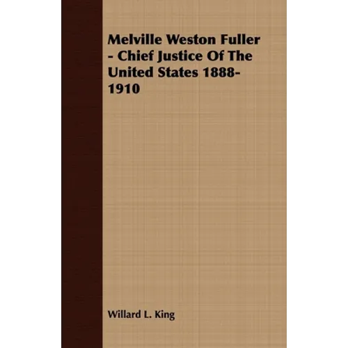 Melville Weston Fuller - Chief Justice Of The United States 1888-1910 - Paperback
