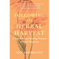 Following the Herbal Harvest: A Search for the Healing Promise of Plant Medicines - Paperback