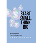 Start Small, Think Big: An Investment Plan For Beginners - Hardcover