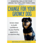 Change for your Growly Dog!: Action steps to build confidence in your fearful, aggressive, or reactive dog - Paperback