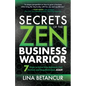 Secrets of the Zen Business Warrior: 7 Steps to Grow Your Business, Feel Excited, and Stay Motivated, Again - Paperback