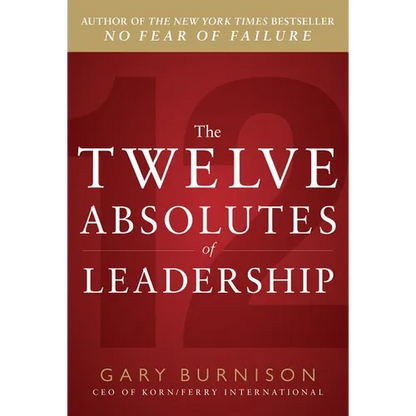The Twelve Absolutes of Leadership - Hardcover