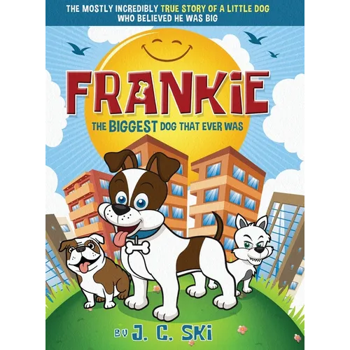 Frankie - The BIGGEST Dog That Ever Was: A story for Children of ALL Ages - Hardcover