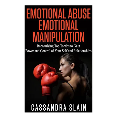 Emotional Abuse: Emotional Manipulation: Recognizing Top Tactics to Gain Power and Control of Your Self and Relationships - Paperback