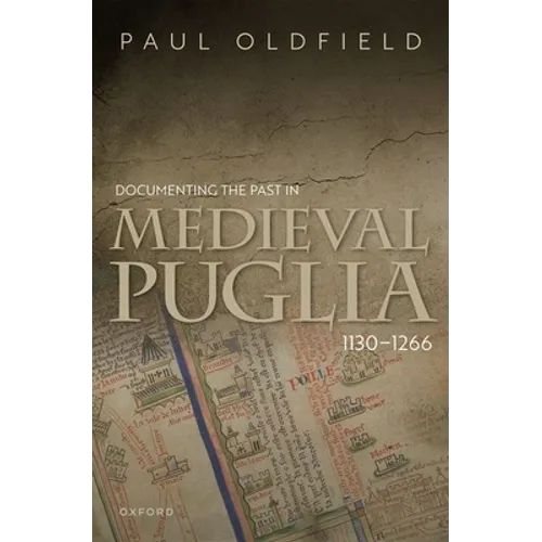 Documenting the Past in Medieval Puglia, 1130-1266 - Hardcover