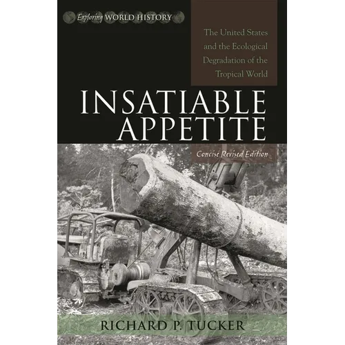 Insatiable Appetite: The United States and the Ecological Degradation of the Tropical World - Paperback