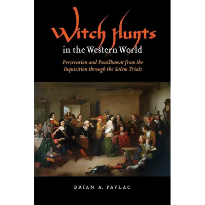 Witch Hunts in the Western World: Persecution and Punishment from the Inquisition Through the Salem Trials - Paperback