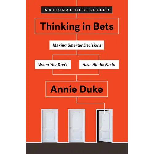 Thinking in Bets: Making Smarter Decisions When You Don't Have All the Facts - Hardcover