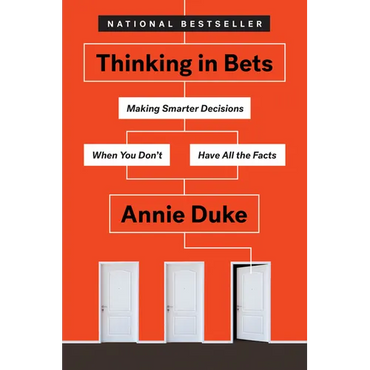 Thinking in Bets: Making Smarter Decisions When You Don't Have All the Facts - Hardcover