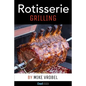 Rotisserie Grilling: 50 Recipes For Your Grill's Rotisserie - Paperback