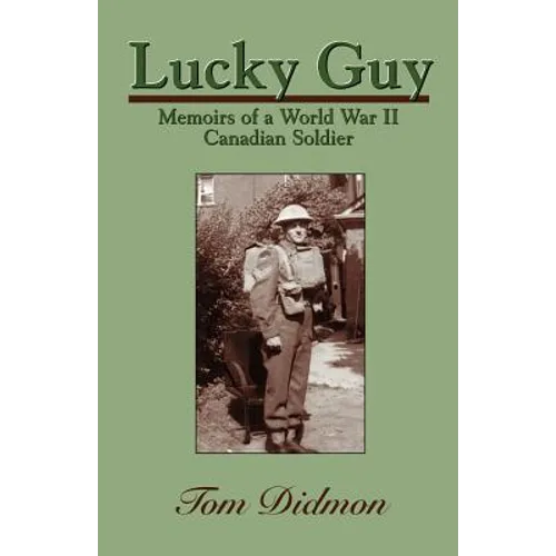 Lucky Guy: Memoirs of a World War II Canadian Soldier - Paperback