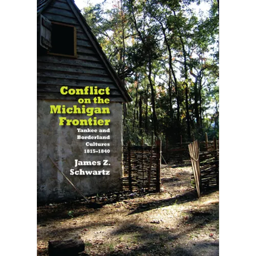 Conflict on the Michigan Frontier: Yankee and Borderland Cultures, 1815-1840 - Hardcover