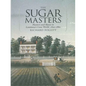 The Sugar Masters: Planters and Slaves in Louisiana's Cane World, 1820--1860 - Paperback