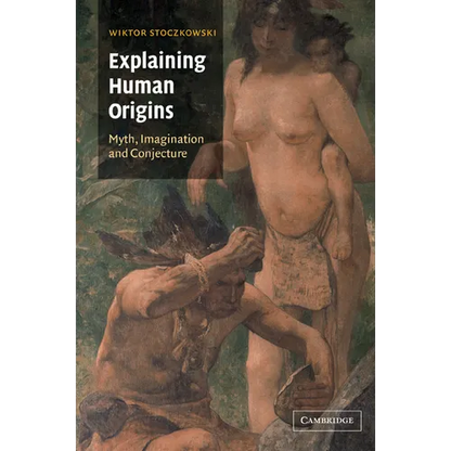 Explaining Human Origins: Myth, Imagination and Conjecture - Paperback