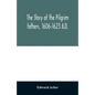 The story of the Pilgrim fathers, 1606-1623 A.D.: as told by themselves, their friends, and their enemies - Paperback