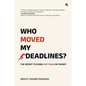 Who Moved My Deadlines?: The Secret To Doing Anything On Target - Paperback