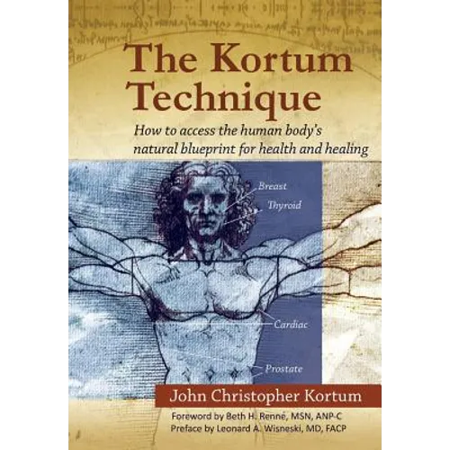 The Kortum Technique: How to Access the Human Body's Natural Blueprint for Health and Healing - Hardcover