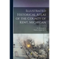 Illustrated Historical Atlas of the County of Kent, Michigan - Paperback