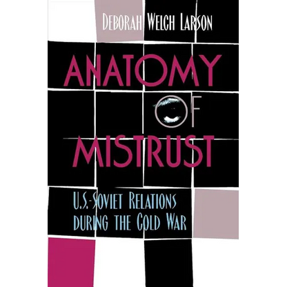 Anatomy of Mistrust: U.S.-Soviet Relations during the Cold War - Paperback