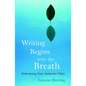 Writing Begins with the Breath: Embodying Your Authentic Voice - Paperback