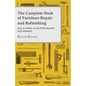 The Complete Book of Furniture Repair and Refinishing - Easy to Follow Guide With Step-By-Step Methods - Paperback