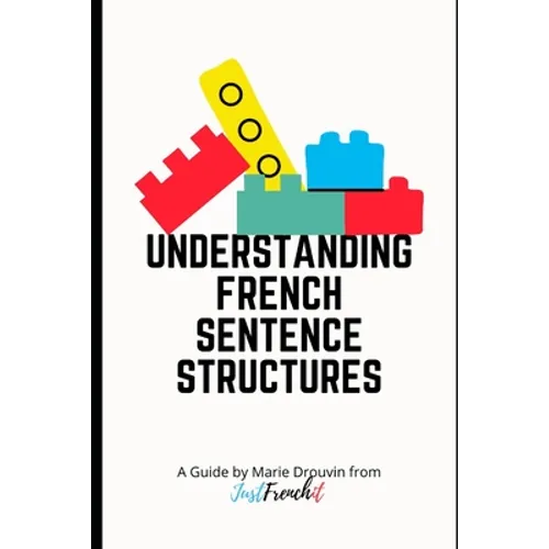 Understanding French Sentence Structures: A complete casual guide - Paperback