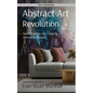 Abstract Art Revolution: New Strategies for Creating Innovative Spaces - Paperback