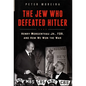 The Jew Who Defeated Hitler: Henry Morgenthau Jr., FDR, and How We Won the War - Hardcover