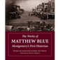 The Works of Matthew Blue: Montgomery's First Historian - Hardcover